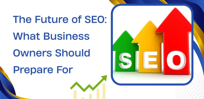 The Future of SEO: What Business Owners Should Prepare For